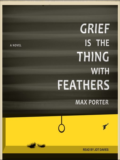 Title details for Grief Is the Thing with Feathers by Max Porter - Available